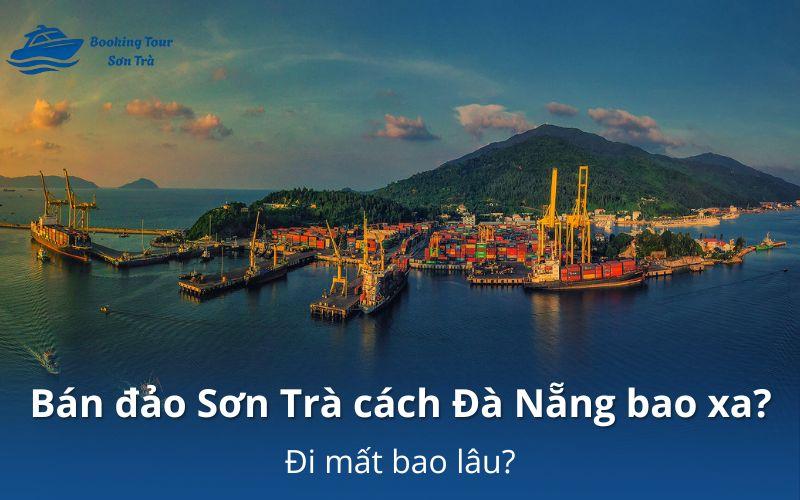Bán đảo Sơn Trà cách Đà Nẵng bao xa? Đi mất bao lâu? bán đảo Sơn Trà cách Đà Nẵng bao xa